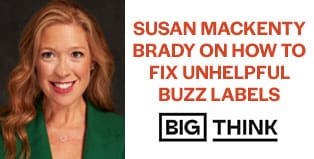 susan mackenty brady headshot with Big Think logo and text: Susan MacKenty Brady on how to fix unhelpful buzz labels